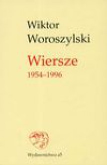 Wiersze 1954 -1996 - Wiktor Woroszylski