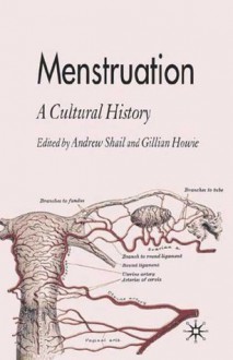 Menstruation: A Cultural History - Andrew Shail, Gillian Howie