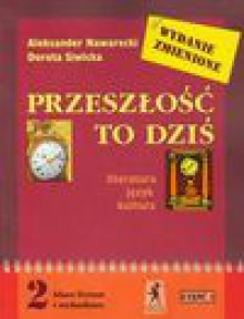 Przeszłość to dziś 2 Literatura język kultura Podręcznik Część 1 - Aleksander Nawarecki, Dorota Siwicka