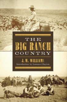 The Big Ranch Country - J.W. Williams, Lawrence Clayton