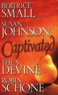 Captivated: Ecstasy/ Bound and Determined/ Dark Desires/ A Lady's Pleasure - Bertrice Small;Robin Schone;Susan Johnson;Thea Devine