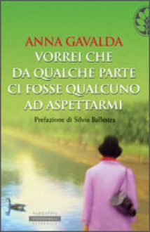 Vorrei che da qualche parte ci fosse qualcuno ad aspettarmi - Anna Gavalda, Silvia Ballestra