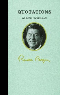 Quotations of Ronald Reagan - Ronald Reagan