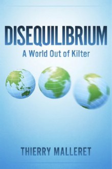 Disequilibrium: A World Out Of Kilter - Thierry Malleret