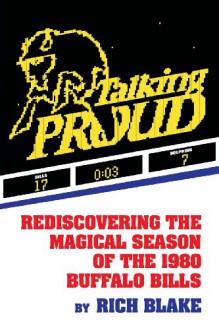 Talking Proud: Rediscovering the Magical Season of the 1980 Buffalo Bills - Rich Blake