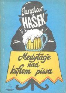 Medytacje nad kuflem piwa - Jaroslav Hašek