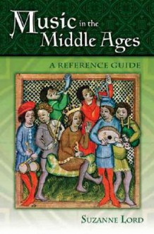 Music in the Middle Ages: A Reference Guide - Suzanne Lord