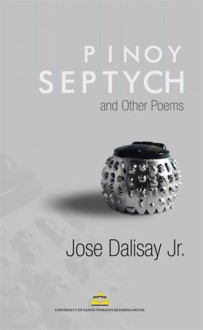 Pinoy Septych and Other Poems - Jose Y. Dalisay Jr.