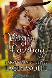 Virgin Cowboy (Carver Ranch Series Book 3) - Lacey Wolfe