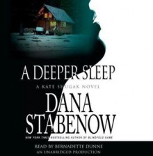 A Deeper Sleep (Kate Shugak, #15) - Dana Stabenow, Bernadette Dunne