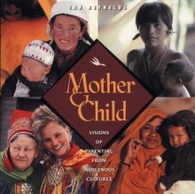 Mother and Child: Visions of Parenting from Indigenous Cultures - Jan Reynolds