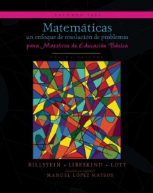 Matemáticas: un enfoque de resolución de problemas para maestros de educación básica: Volumen tres (Matemáticas: resolución de problemas) (Volume 3) (Spanish Edition) - Rick Billstein, Shlomo Libeskind, Johnny W Lott, Manuel López Mateos