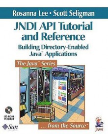 Jndi API Tutorial and Reference: Building Directory-Enabled Java(tm) Applications - Rosanna Lee, Scott Seligman