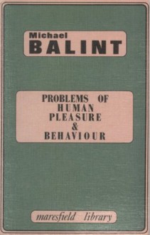 Problems of Human Pleasure and Behaviour (Maresfield Library) - Michael Balint