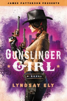 Gunslinger Girl - Lyndsay Ely,James Patterson