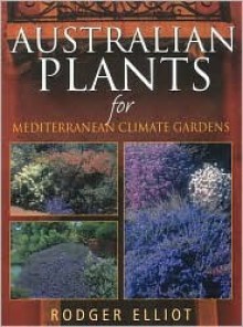 Australian Lants for Mediterranean Climate Gardens - Rodger Elliot