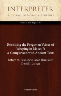 Revisiting the Forgotten Voices of Weeping in Moses 7: A Comparison with Ancient Texts - David J. Larsen, Jacob Rennaker, Jeffrey M. Bradshaw