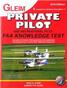 Private Pilot and Recreational Pilot FAA Knowledge Test 2014: For the FAA Computer-Base Pilot Knowledge Test: Private Pilot-Airplane, Recreational Pilot-Airplane, Private Pilot-Airplane Transition - Irvin N. Gleim, Garrett W. Gleim