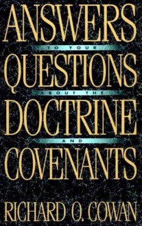 Answers to Your Questions About the Doctrine and Covenants - Richard O. Cowan