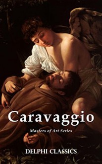 Delphi Complete Works of Caravaggio (Illustrated) (Masters of Art Book 6) - Michelangelo Merisi Da Caravaggio