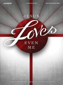 Jesus Loves Even Me (Sacred Piano) - James Koerts