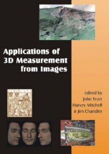 Applications Of 3 D Measurement From Images + Dvd - John Fryer, Harvey Mitchell, Jim Chandler