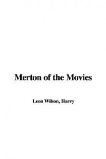 Merton of the Movies - Harry Leon Wilson