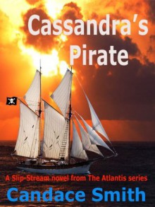 Cassandra's Pirate (The Atlantis Series) - Candace Smith