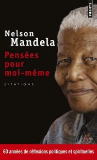 Pensées pour moi-même - Nelson Mandela