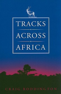 Tracks Across Africa: Another Ten Years - Craig Boddington