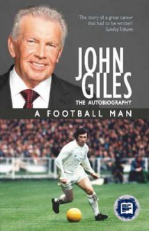 John Giles: A Football Man. by John Giles - John Giles