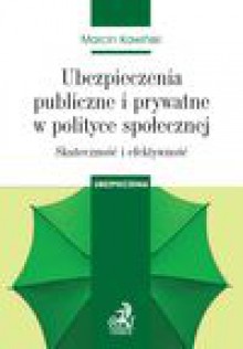 Ubezpieczenia publiczne i prywatne w polityce społecznej. Skuteczność i efektywność - Marcin Kawiński