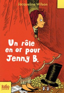 Un rôle en or pour Jenny B. - Jacqueline Wilson, Vanessa Rubio