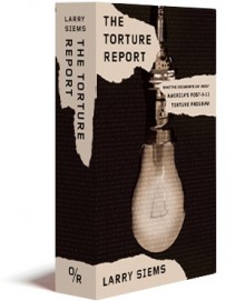 The Torture Report: What the Documents Say about America's Post-9/11 Torture Program - Larry Siems