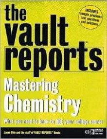 The Vault Reports Guide to Mastering Chemistry - Vault.Com Inc, Jason Chin