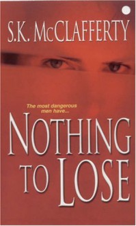 Nothing To Lose - S.K. McClafferty