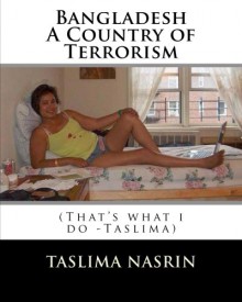 Bangladesh A Country of Terrorism: That's what i do (Introductionary) (Volume 1) - Taslima Nasrin, MD. Shariful Hasan Shopnil Shishir