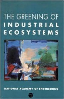 The Greening of Industrial Ecosystems - National Academy of Engineering