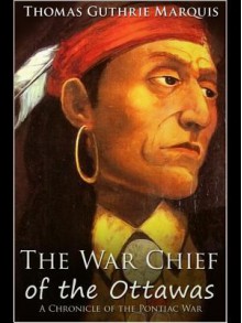 The War Chief of the Ottawas - Thomas Guthrie Marquis