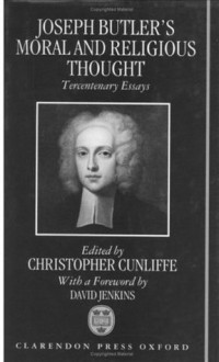 Joseph Butler's Moral and Religious Thought: Tercentenary Essays - Christopher Cunliffe