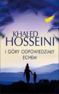 I góry odpowiedziały echem - Khaled Hosseini