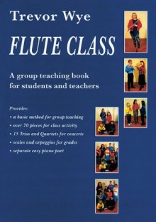 Flute Class: A Group Teaching Book for Students and Teachers - Trevor Wye