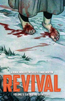 Revival Vol. 5: Gathering of Waters - Tim Seeley, Mike Norton, Mark Englert, Art Baltazar