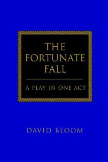 The Fortunate Fall: A Play in One Act - David Bloom