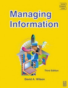 Managing Information (CMI Diploma in Management Series) - David A. Wilson