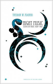 Night Music: Essays on Music 1928-1962 - Theodor W. Adorno, Wieland Hoban