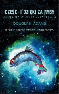 Cześć, i dzięki za ryby - Douglas Adams, Paweł Wieczorek