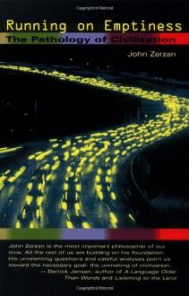 Running on Emptiness: The Pathology of Civilization - John Zerzan,Theresa Kintz