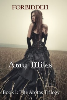 Forbidden (The Arotas Trilogy, #1) - Amy Miles