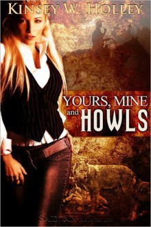 Yours, Mine and Howls (Werewolves in Love, #2) - Kinsey W. Holley